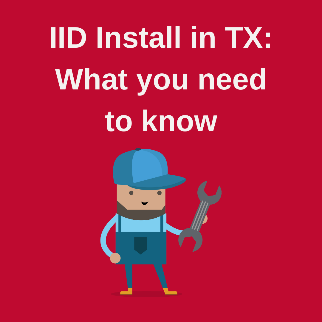 What do I need to get my IID installed in Texas?